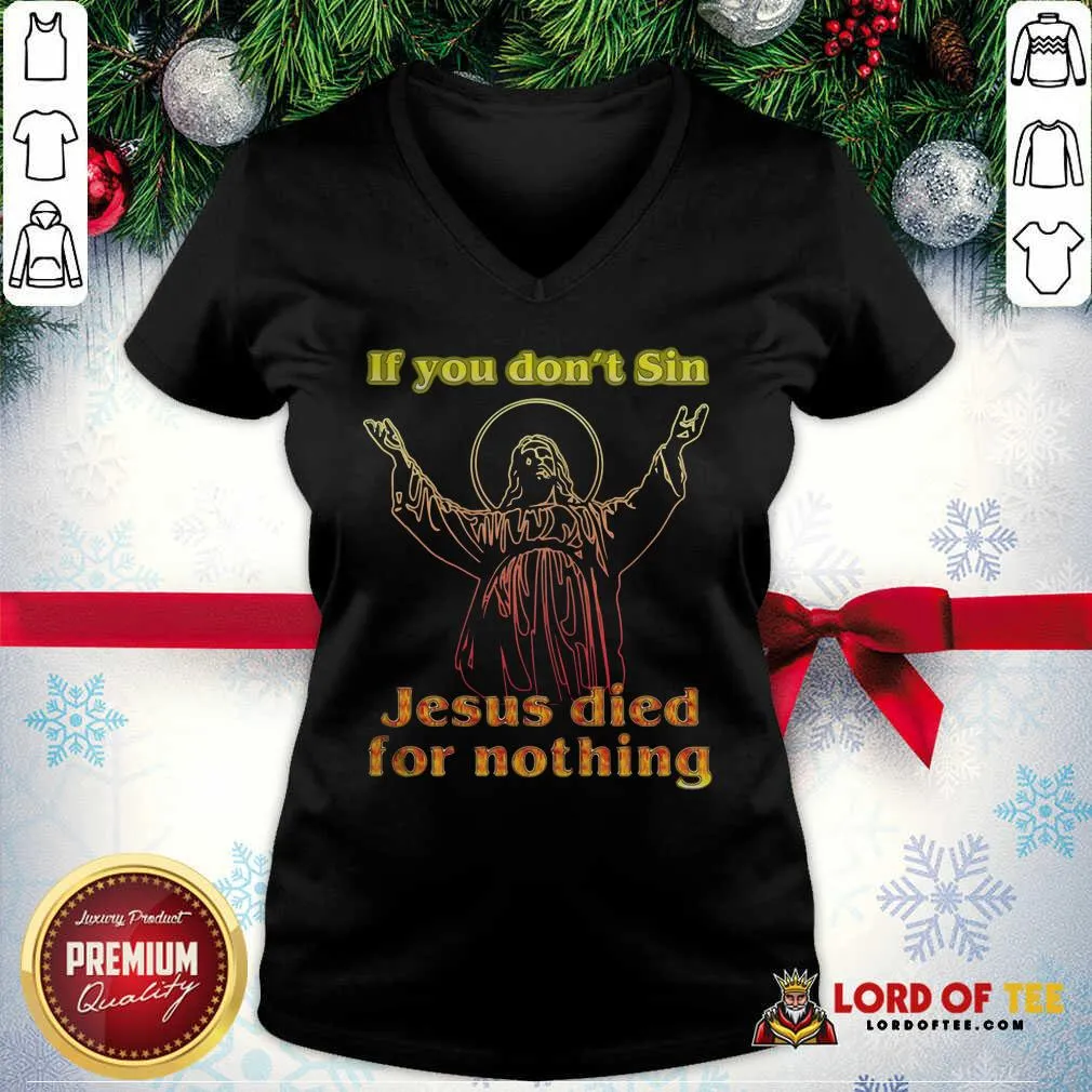Top If You Dont Sin Jesus Died For Nothing Shirt - Image 2
