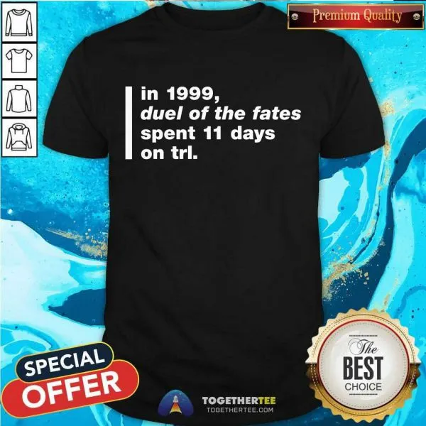 Top In 1999 Duel Of The Fates Spent 11 Days On Trl Shirt Super Yaki Talking Bay 94 Trl History Shirt