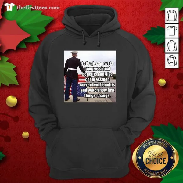 Top Lets Give Out Vets Congressional Benefits And Give Congressmen Current Vet Benefits Shirt - Image 5