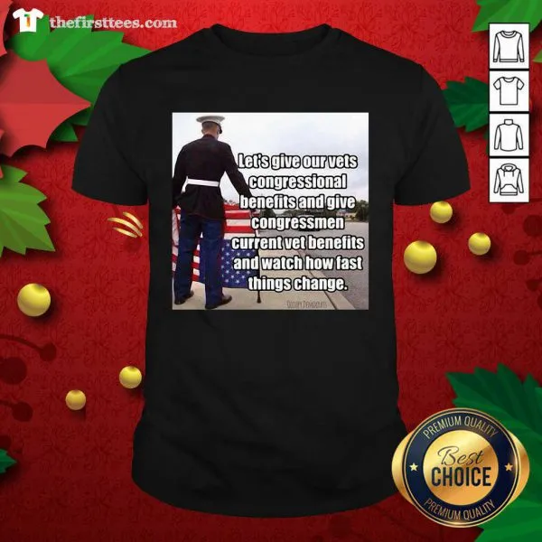 Top Lets Give Out Vets Congressional Benefits And Give Congressmen Current Vet Benefits Shirt