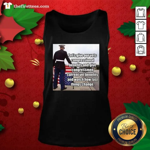 Top Lets Give Out Vets Congressional Benefits And Give Congressmen Current Vet Benefits Shirt - Image 4