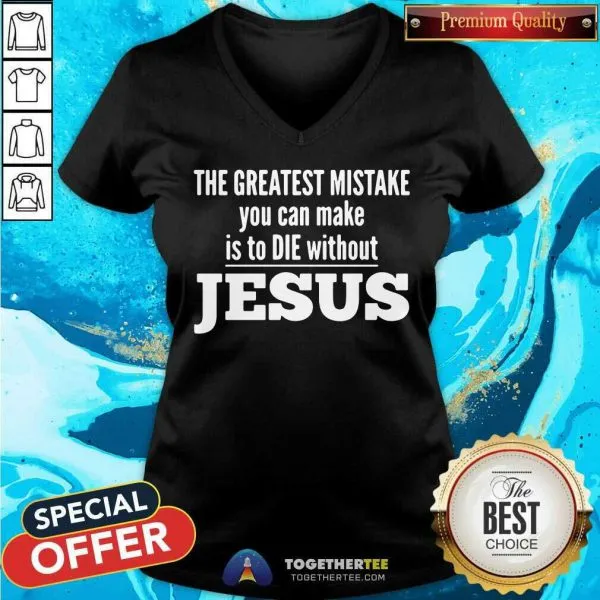 Top The Greatest Mistake You Can Make Is To Die Without Jesus Shirt - Image 2