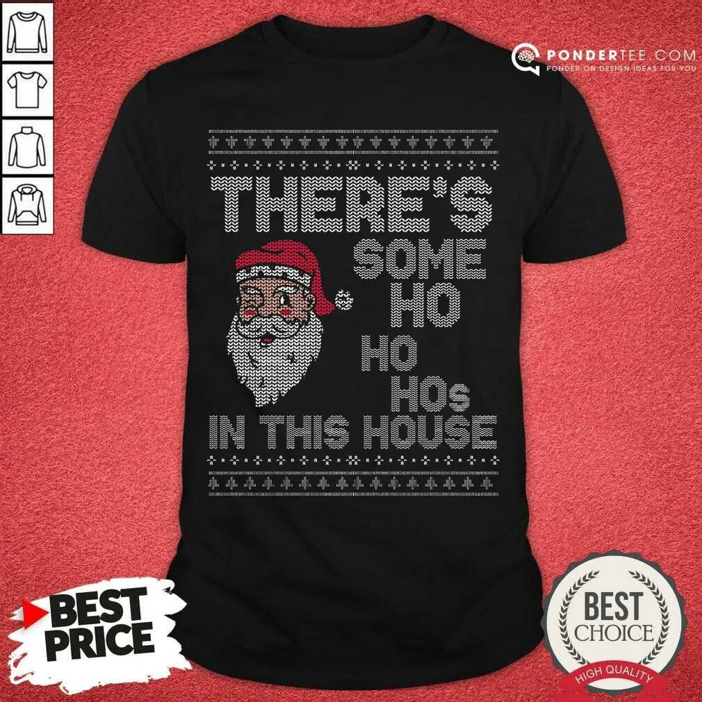 Top Ugly Christmas Sweater Santa There Is Some Ho Ho Hos In This House X Shirt
