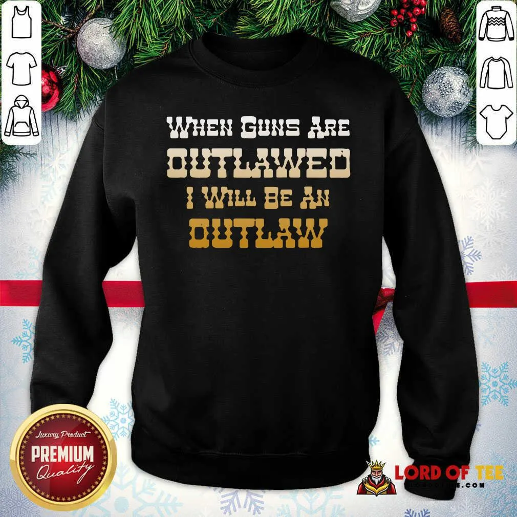 Top When Guns Are Outlawed I Will Be An Outlaw Shirt - Image 2