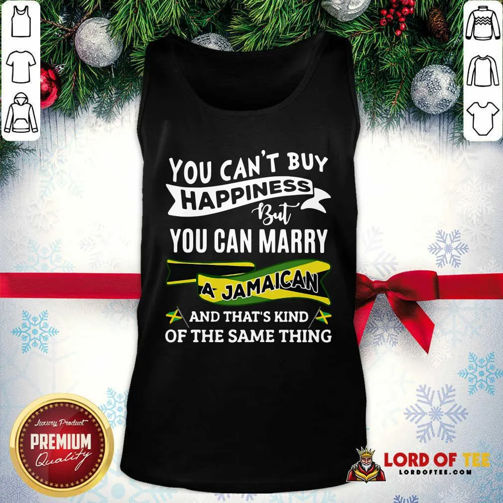 Top You Cant Buy Happiness But You Can Marry A Jamaican And Thats Kinda The Same Thing Shirt - Image 4