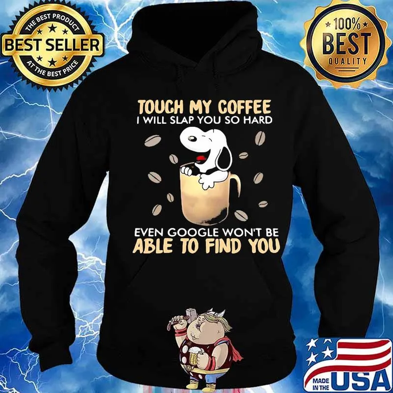 Touch My Coffee I Will Slap You So Hard Even Google Won’t Be Able To Find You Snoopy Shirt Hoodie