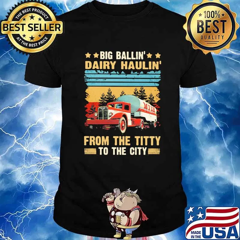 Trucker - Big Ballin dairy haulin from the titty to the city vintage shirt
