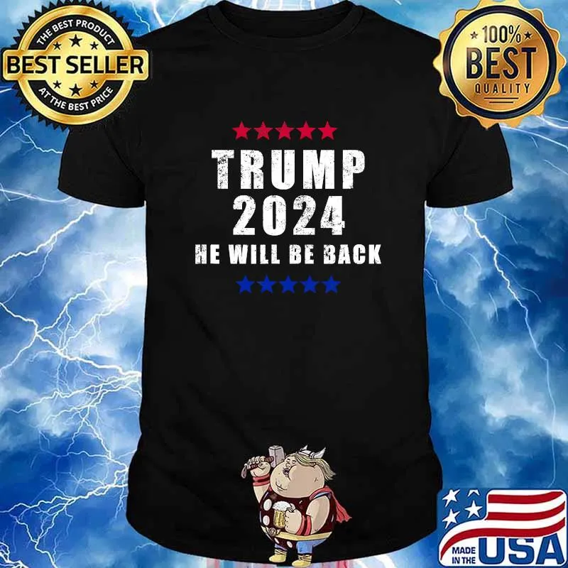 Trump 2024 He Will Be Back President Election Stars Shirt