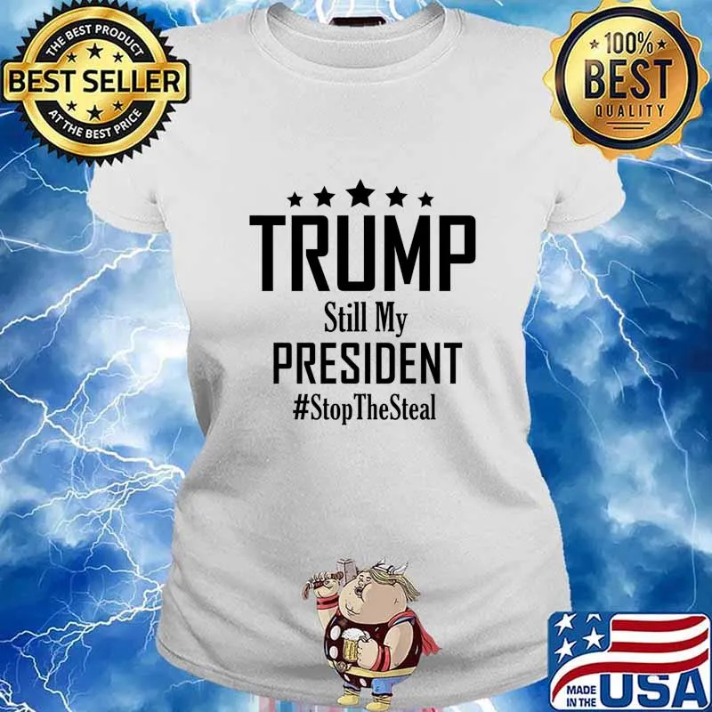 Trump Still My President Stop The Steal Essential Stars Election Shirt Ladies tee