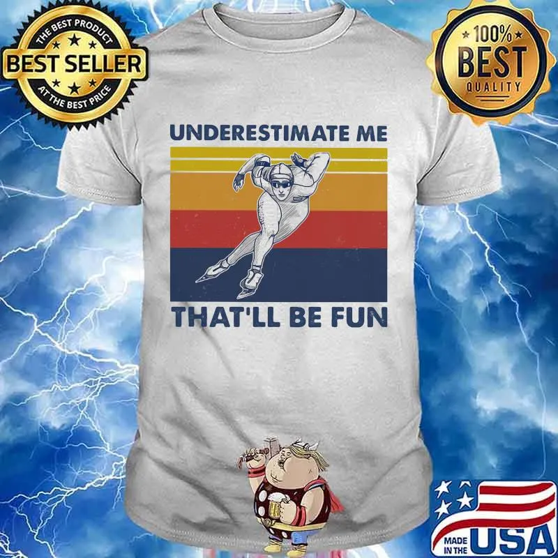 Underestimate Me That’ll Be Fun Speed Skating Vintage Shirt