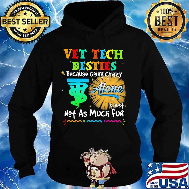 Vet Tech Besties Because Going Crazy Alone Not As Much Fun Shirt Hoodie