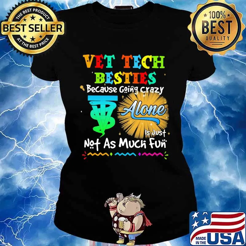 Vet Tech Besties Because Going Crazy Alone Not As Much Fun Shirt Ladies tee