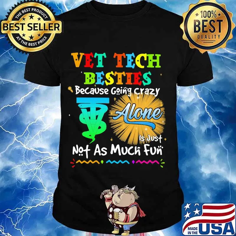 Vet Tech Besties Because Going Crazy Alone Not As Much Fun Shirt