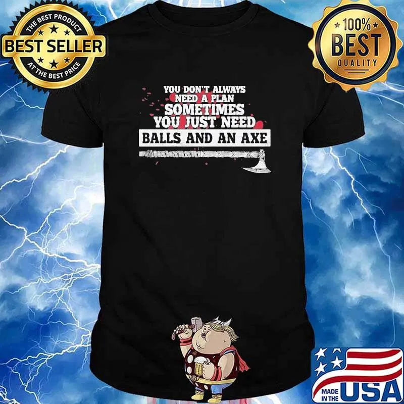 Viking you don't always need a plan sometimes you just need balls and an axe shirt