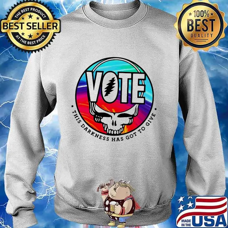 Vote This Darkness Has Got To Give Skull Greatful Dead Shirt Sweater