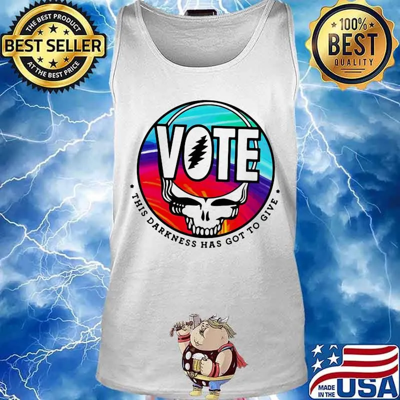 Vote This Darkness Has Got To Give Skull Greatful Dead Shirt Tank top