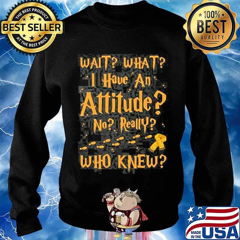 Wait Wait I Have An Atttitude No Really Who Knew Footsteps Shirt Sweater