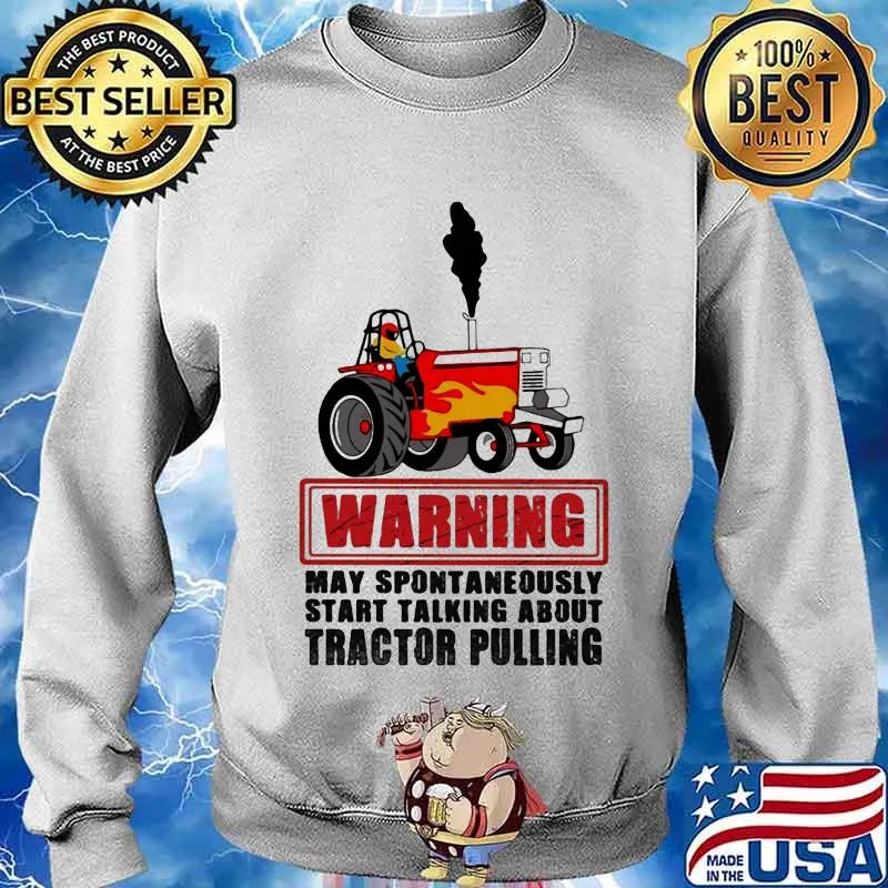 Warning May Spontaneously Start Talking About Tractor Pulling Car Plows Shirt Sweater