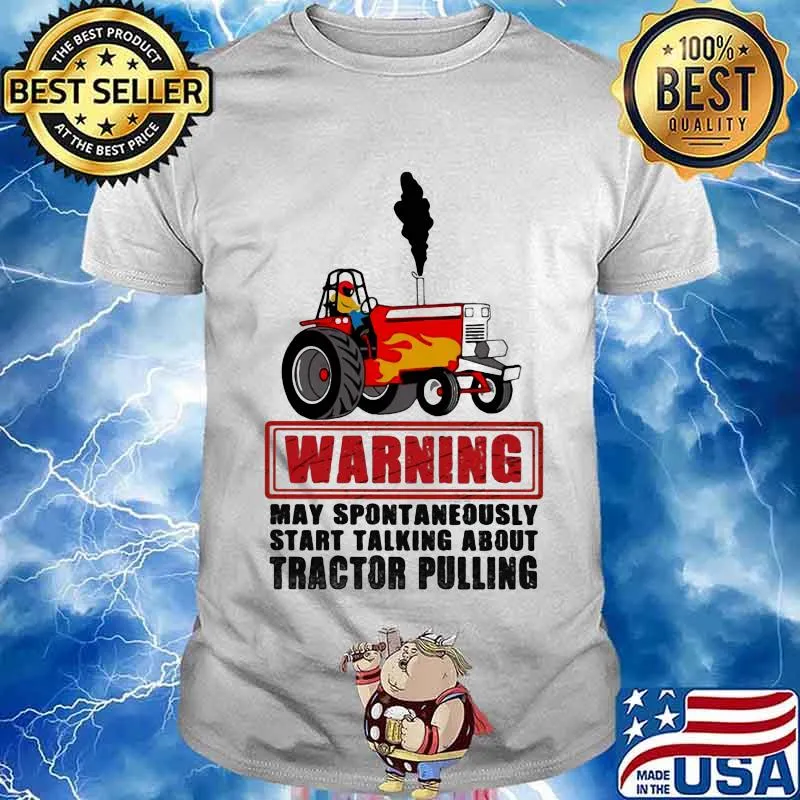 Warning May Spontaneously Start Talking About Tractor Pulling Car Plows Shirt