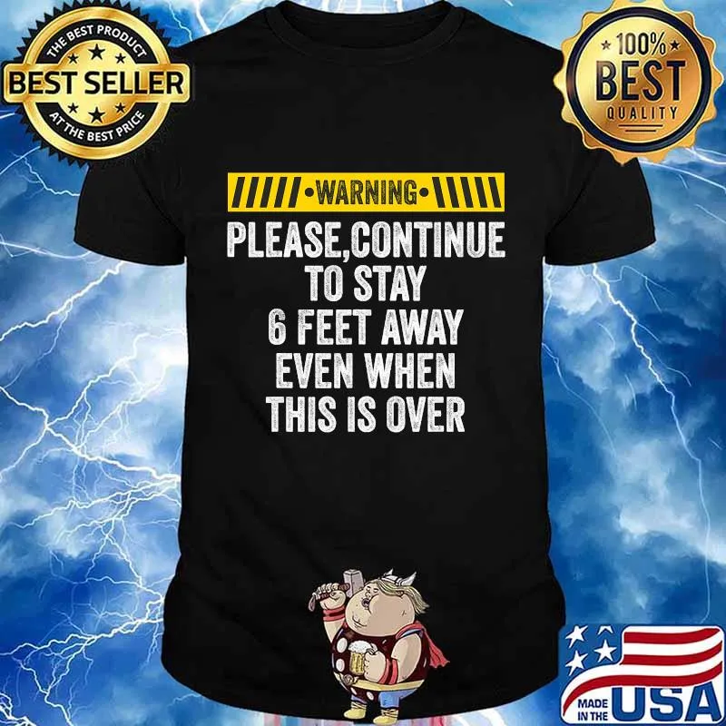 Warning Please Continue To Stay 6 Feet Away Even When This Is Over Shirt