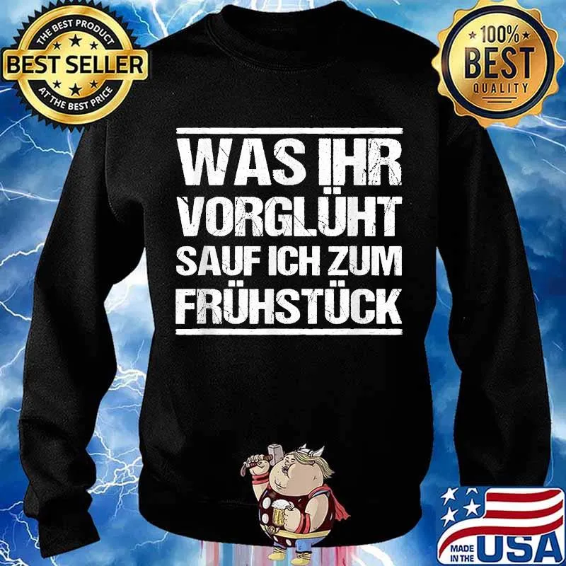 Was ihr vorglüht sauf ich zum Frühstück lustiges Sauf Shirt Sweater