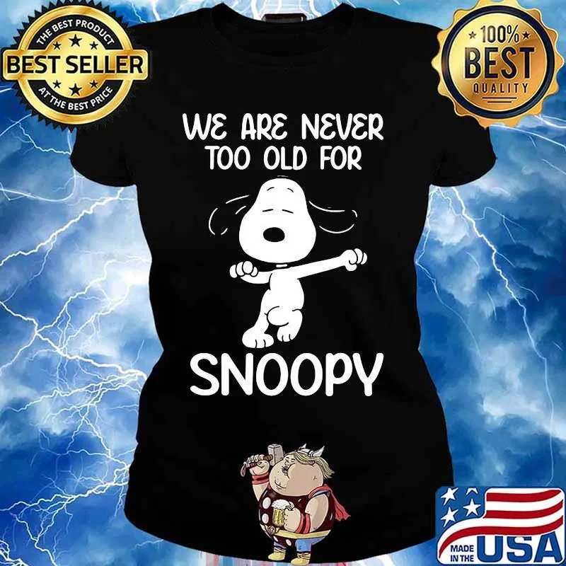 We Are Never Too Old For Snoopy Shirt Ladies tee