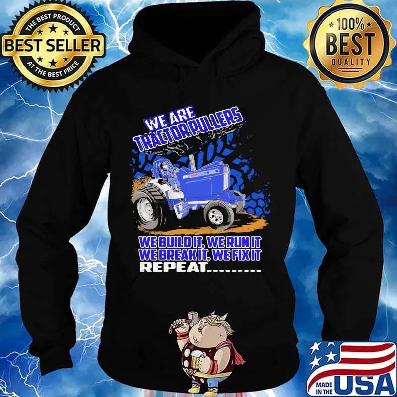 We Are Tractorpullers We Buildit We Run It We Break It We Fix It Shirt Hoodie