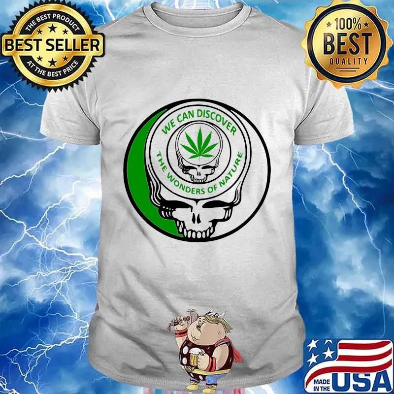 We Can Discover The Wonders Od Nature Skull Cannabis Shirt
