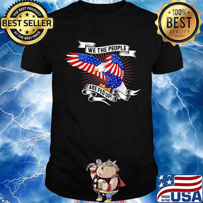 We The People Are Fed Up Ribbon Eagle American Flag Shirt