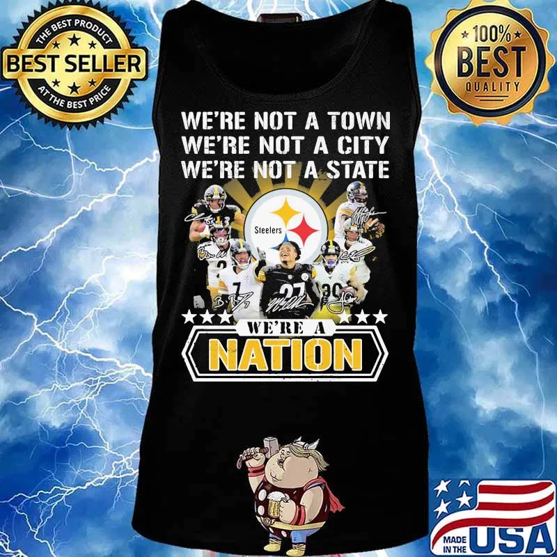 We’re Not A Town We’re Not A City We’re Not A State We’re A Nation Pittsburgh Steelers Signature Team Football Shirt Tank top