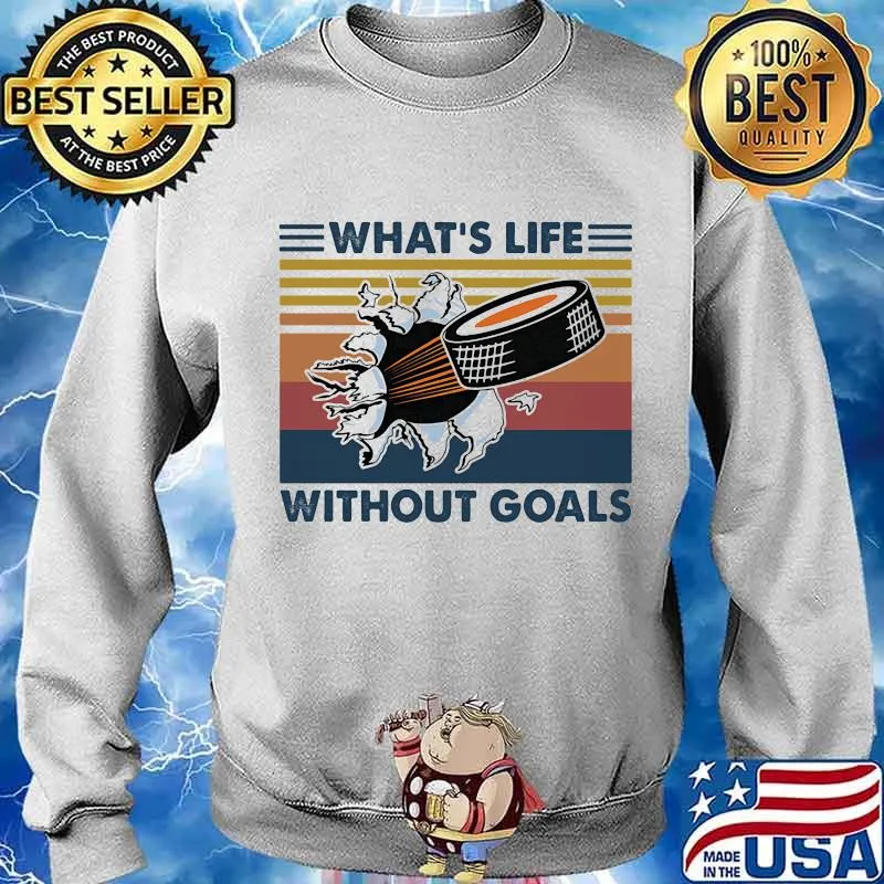 What's Life Without Goals Hockey Vintage Shirt Sweater