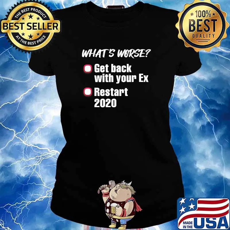 What’s Worse Get Back With Your Ex-Girlfriend Or Ex-Boyfriend Vs 2020 Shirt Ladies tee