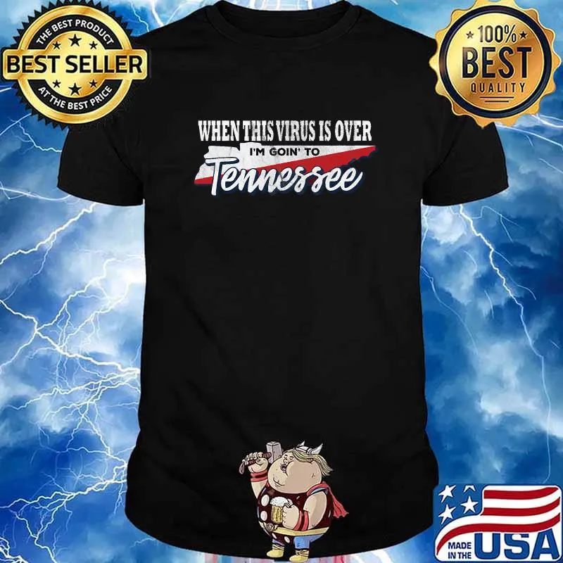 When This Virus Is Over I'm Going To Tennessee Shirt