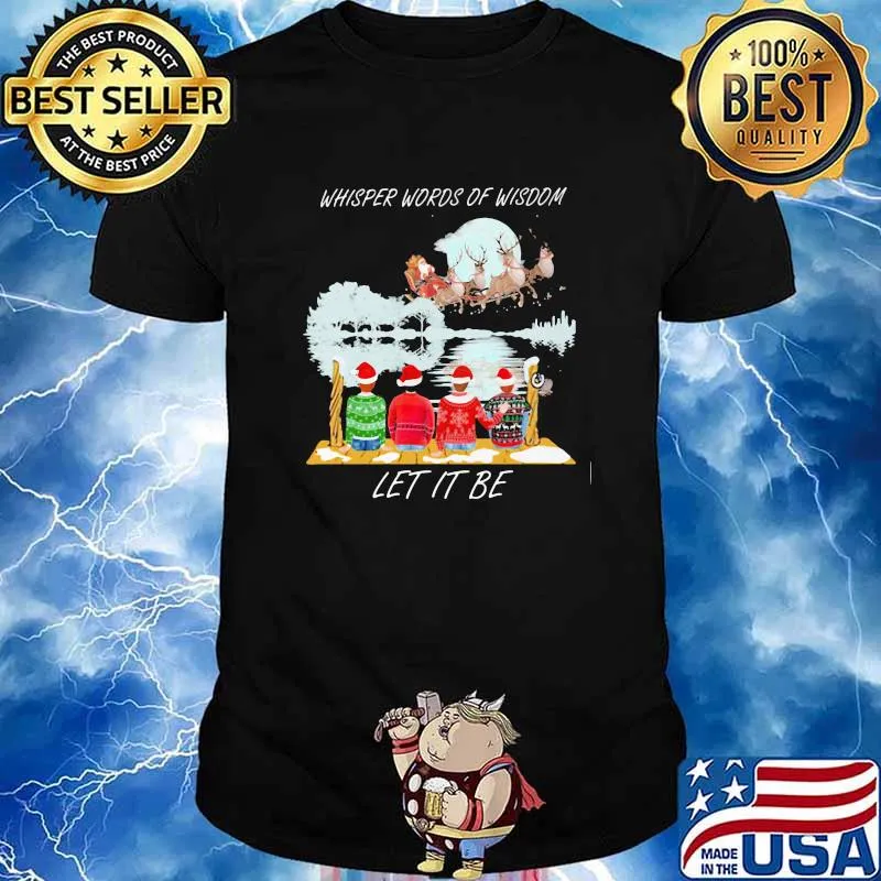 Whisper words of wisdom Let it be Christmas shirt