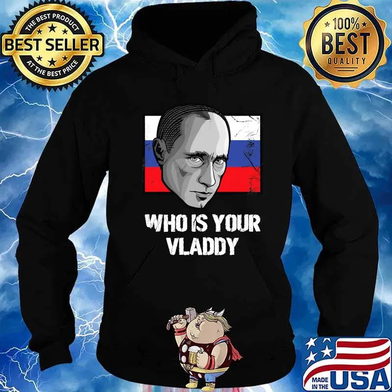 Who Is Your Vladdy Russia Political Vladimir Putin Flag Shirt Hoodie