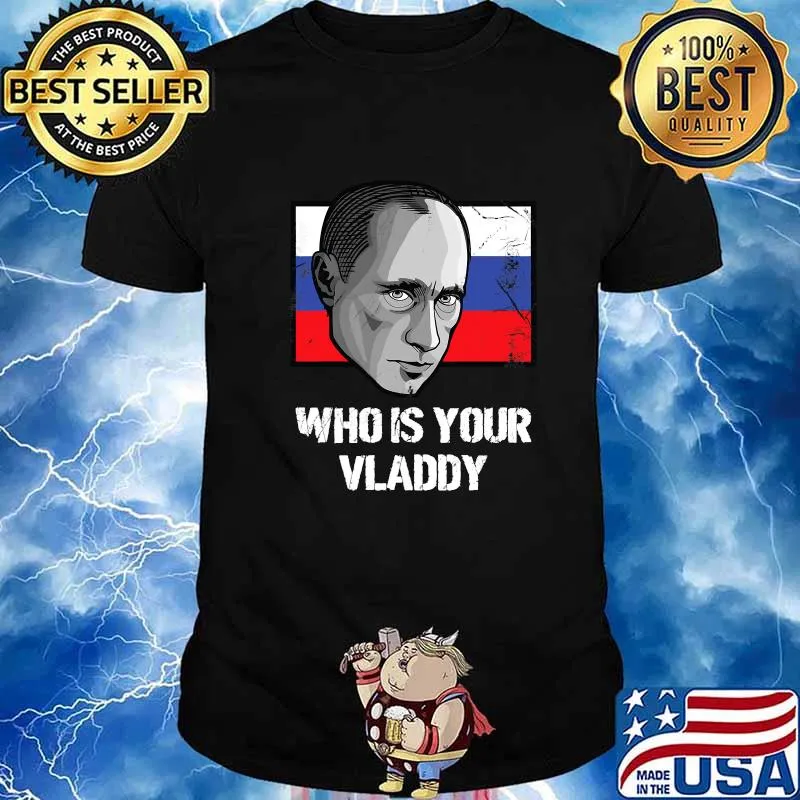 Who Is Your Vladdy Russia Political Vladimir Putin Flag Shirt