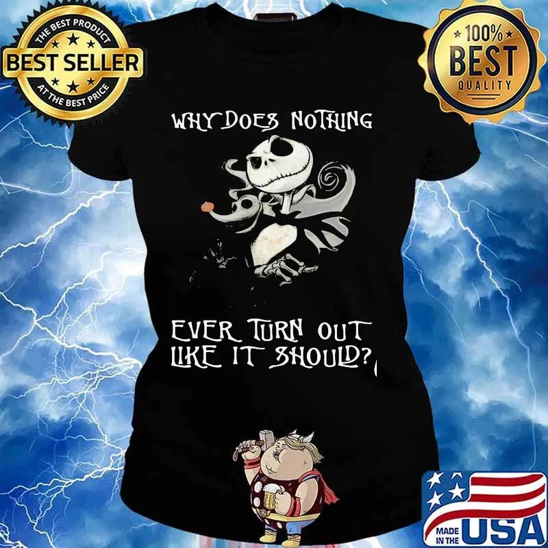 Why Does Nothing Ever Turn Out Like It Should Jack Skelington Shirt Ladies tee