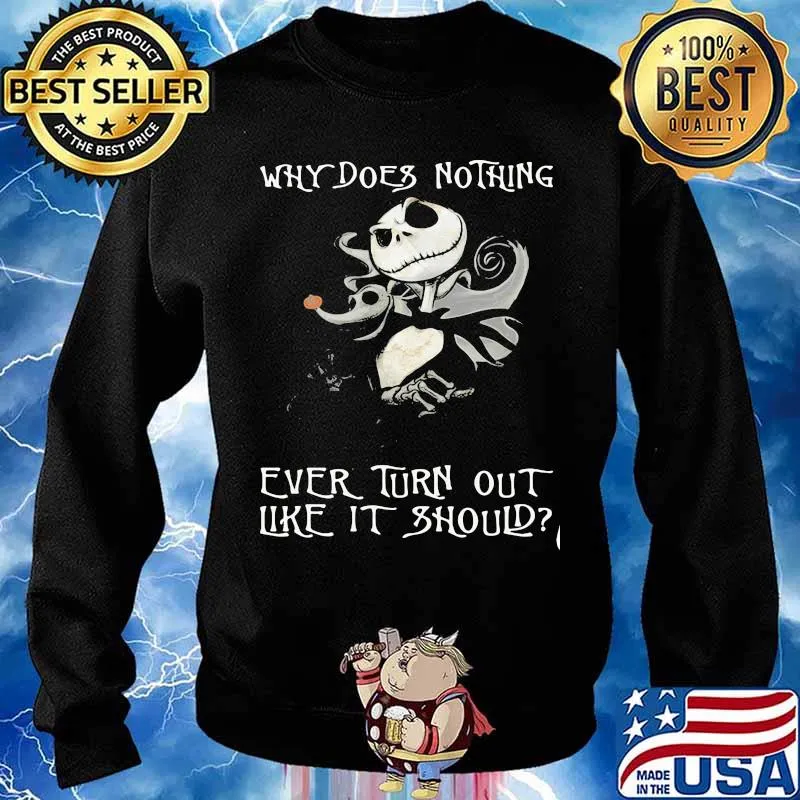 Why Does Nothing Ever Turn Out Like It Should Jack Skelington Shirt Sweater