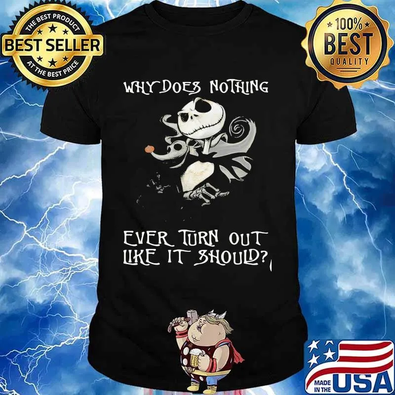 Why Does Nothing Ever Turn Out Like It Should Jack Skelington Shirt
