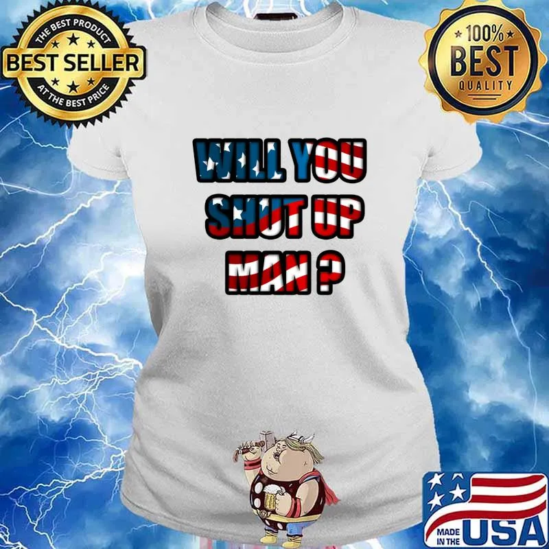 Will You Shut Up Man Biden Debate Quote American Flag Shirt Ladies tee