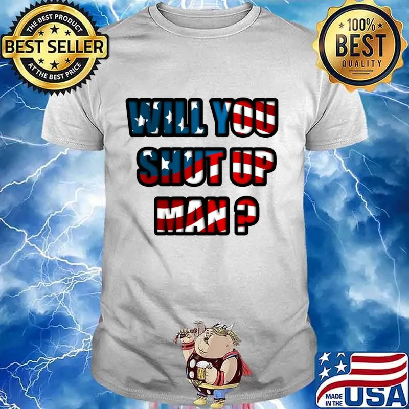 Will You Shut Up Man Biden Debate Quote American Flag Shirt