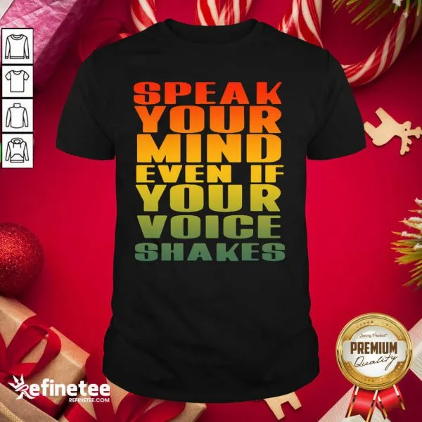 Wonderful Speak Your Mind Even If Your Voice Shakes Shirt