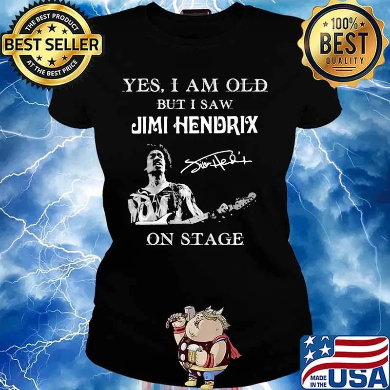 Yes I Am Old But I Saw Jimi Hendrix On Stage Signature Shirt Ladies tee