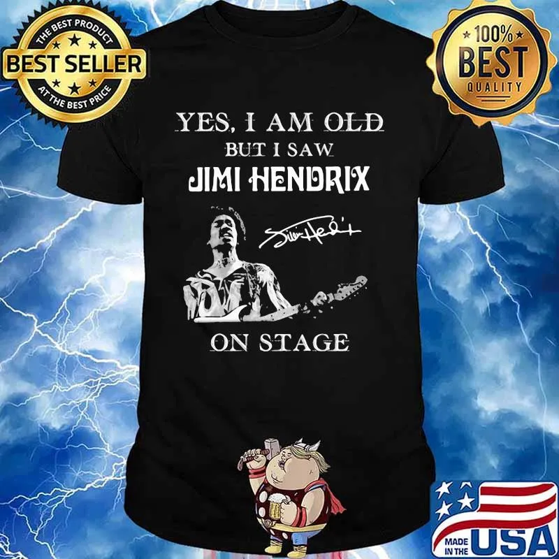 Yes I Am Old But I Saw Jimi Hendrix On Stage Signature Shirt