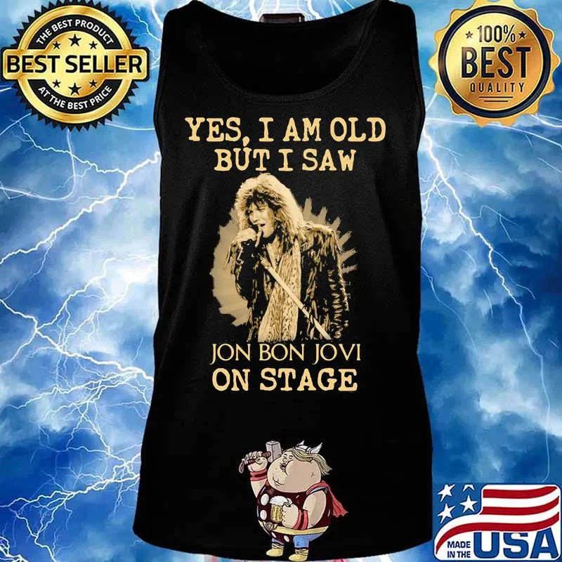 Yes I Am Old But I Saw Jon Bon Jovi On Stage Singer Shirt Tank top