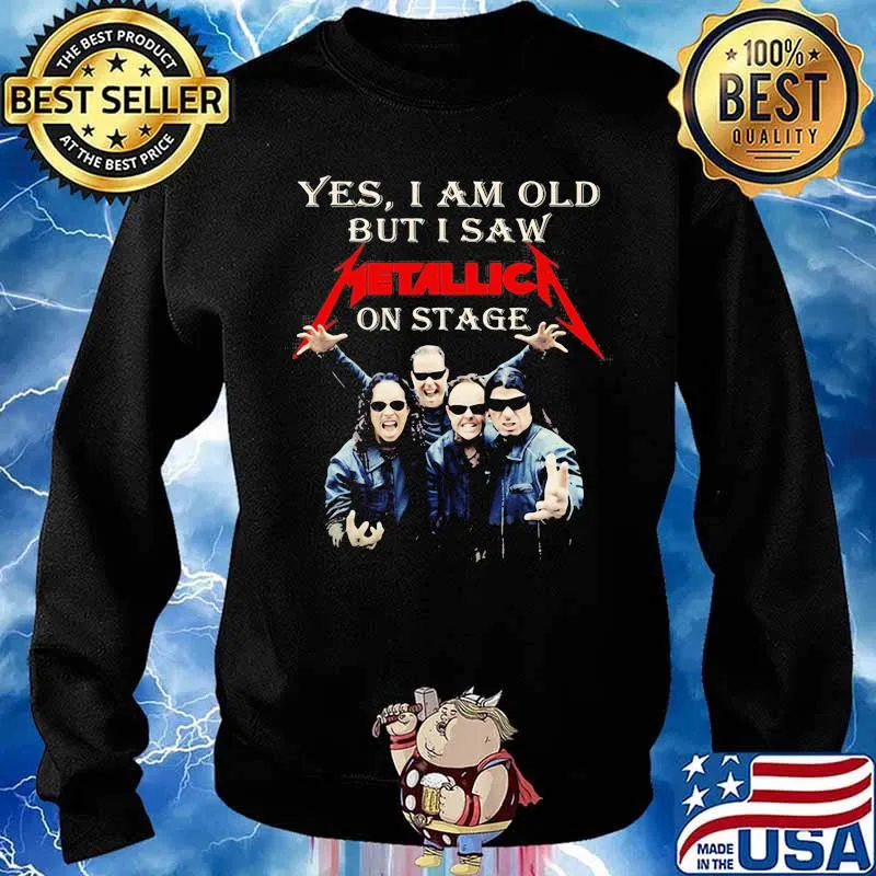 Yes I Am Old But I Saw Metallic On Stage Shirt Sweater