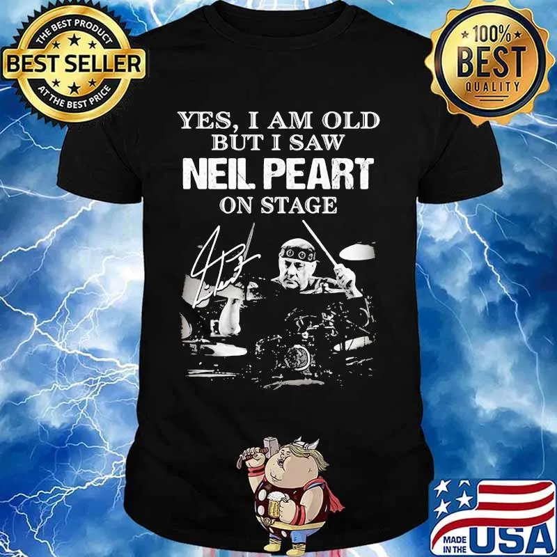 Yes I Am Old But I Saw Neil Peart On Stage Signature Shirt