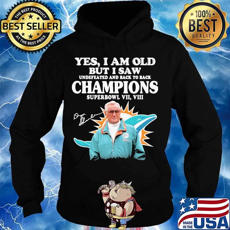 Yes I Am Old But I Saw Undefeated And Back To Back Champions Superbowl Miami Dolphin Signature Shirt Hoodie