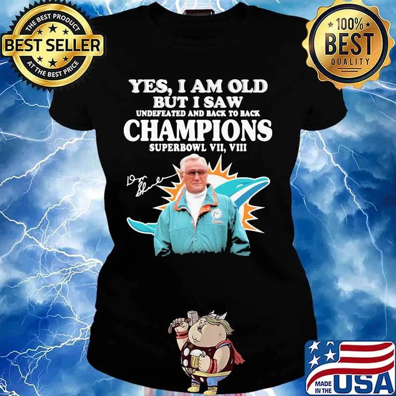 Yes I Am Old But I Saw Undefeated And Back To Back Champions Superbowl Miami Dolphin Signature Shirt Ladies tee