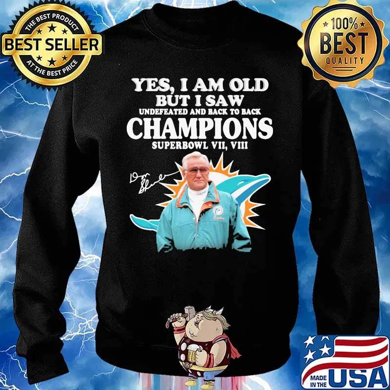 Yes I Am Old But I Saw Undefeated And Back To Back Champions Superbowl Miami Dolphin Signature Shirt Sweater